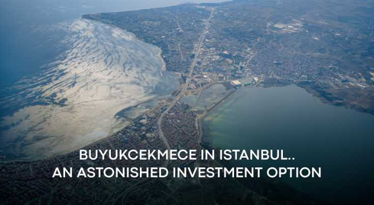 Buyukcekmece in Istanbul .. an astonished investment option